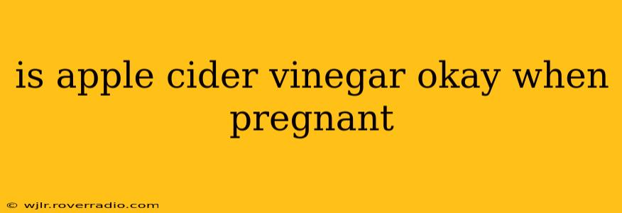 is apple cider vinegar okay when pregnant