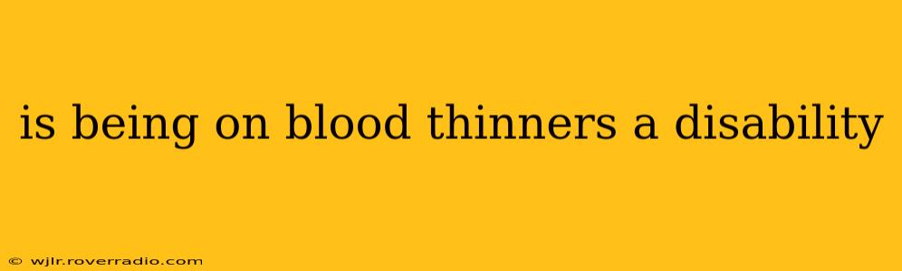is being on blood thinners a disability