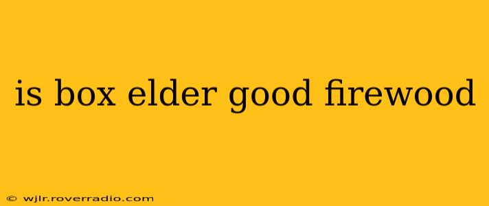 is box elder good firewood