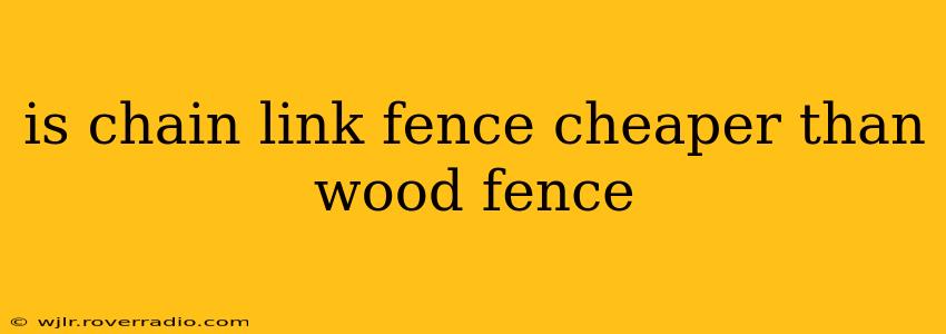 is chain link fence cheaper than wood fence