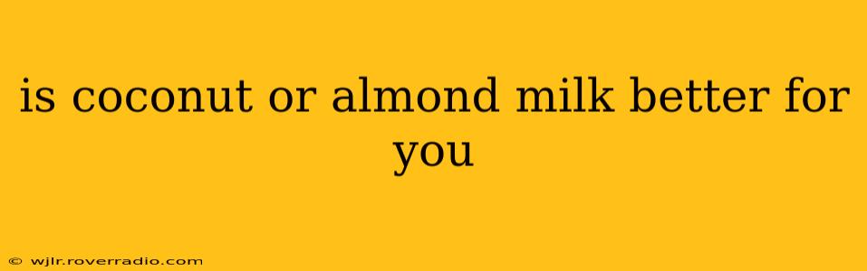 is coconut or almond milk better for you