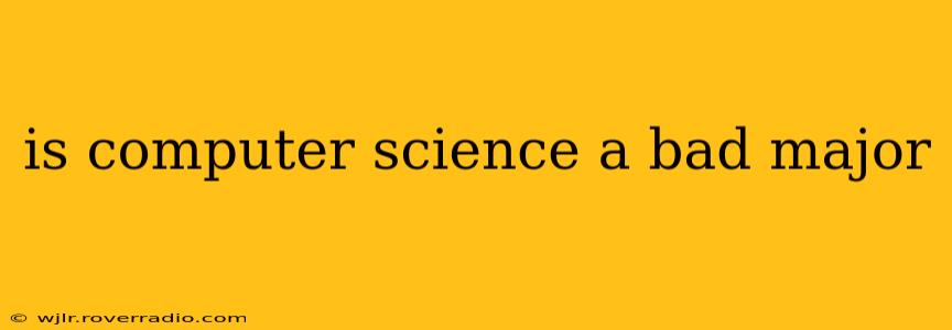 is computer science a bad major