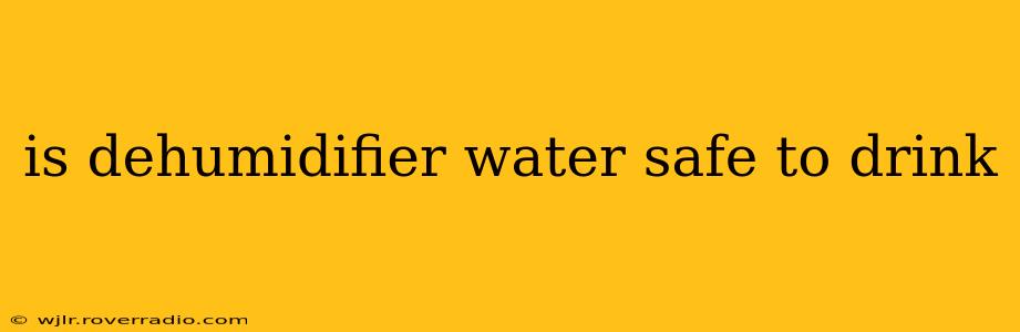 is dehumidifier water safe to drink