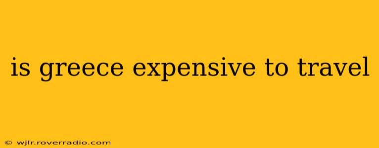 is greece expensive to travel