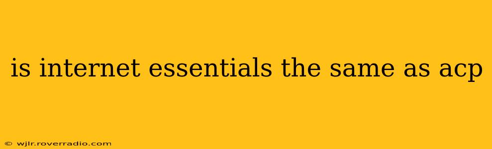 is internet essentials the same as acp