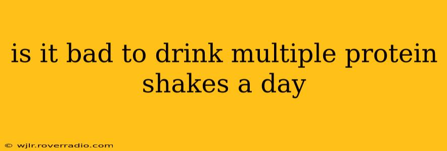 is it bad to drink multiple protein shakes a day