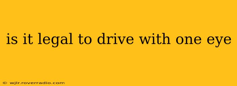 is it legal to drive with one eye