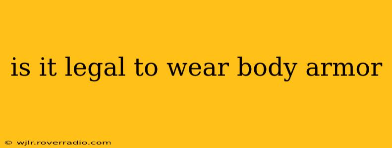is it legal to wear body armor
