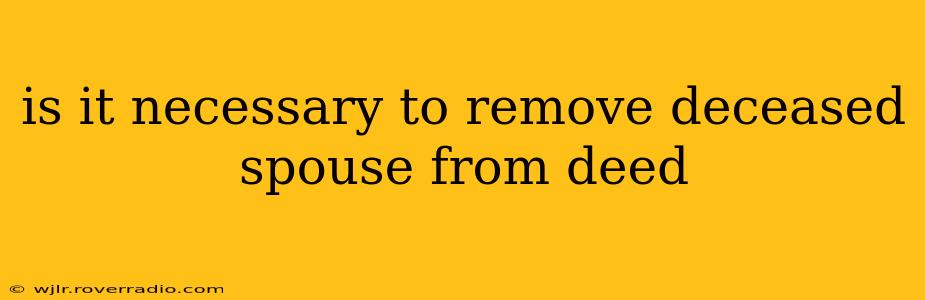 is it necessary to remove deceased spouse from deed