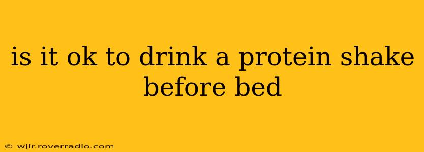 is it ok to drink a protein shake before bed