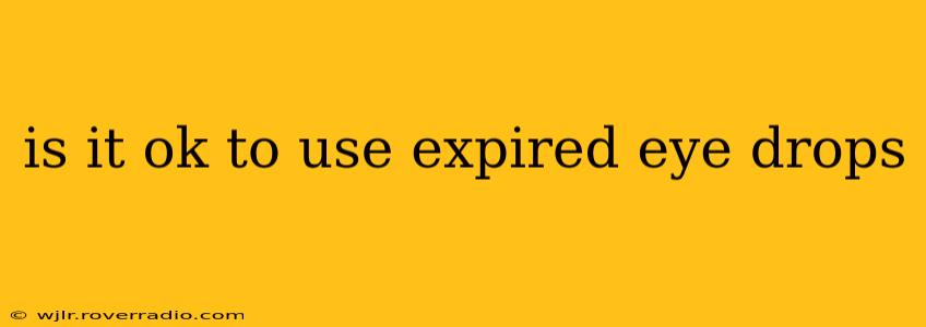 is it ok to use expired eye drops