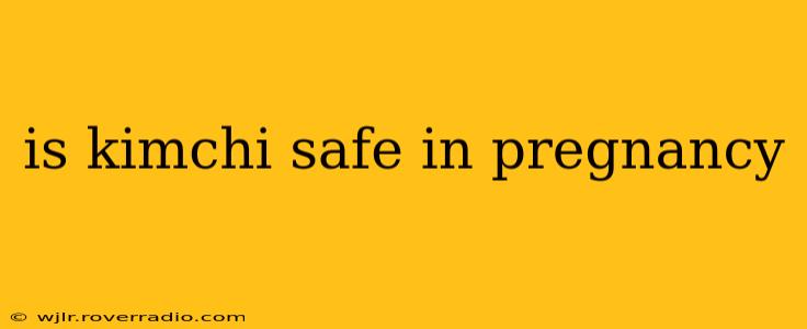 is kimchi safe in pregnancy