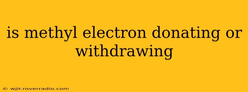 is methyl electron donating or withdrawing