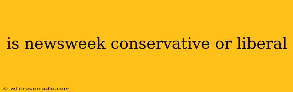is newsweek conservative or liberal