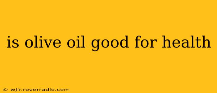 is olive oil good for health