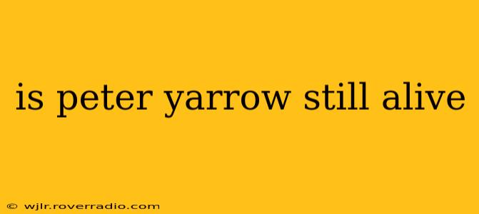 is peter yarrow still alive
