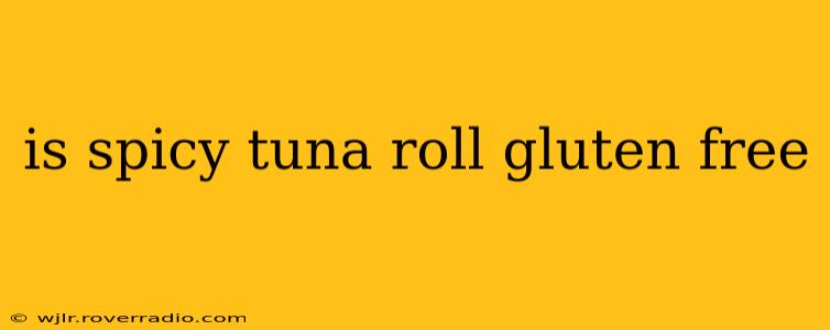 is spicy tuna roll gluten free