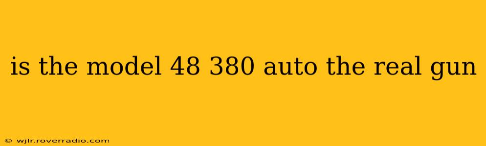 is the model 48 380 auto the real gun