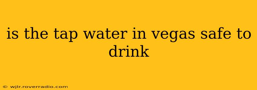 is the tap water in vegas safe to drink