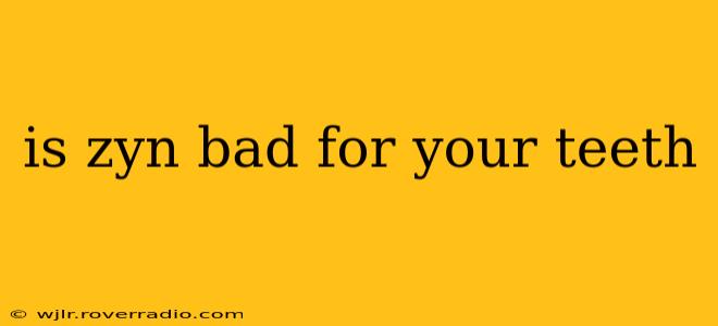 is zyn bad for your teeth