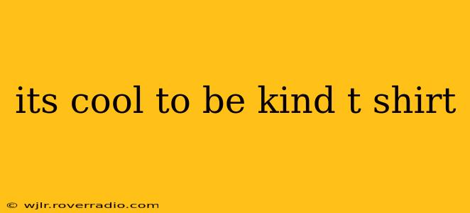 its cool to be kind t shirt