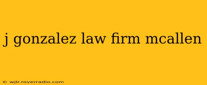 j gonzalez law firm mcallen