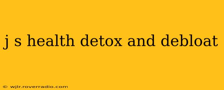 j s health detox and debloat