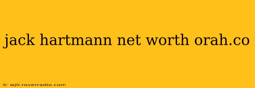 jack hartmann net worth orah.co