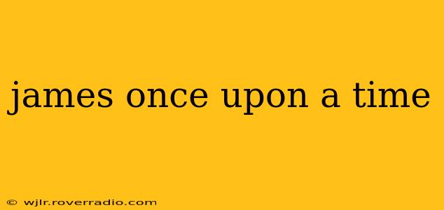 james once upon a time