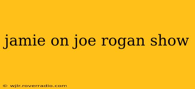 jamie on joe rogan show