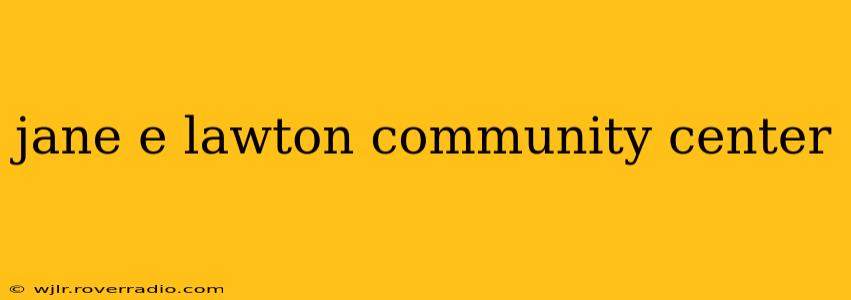 jane e lawton community center
