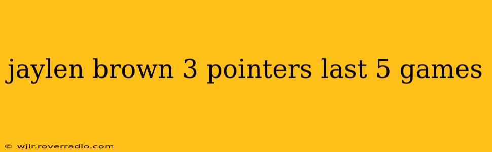 jaylen brown 3 pointers last 5 games