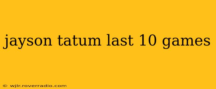 jayson tatum last 10 games