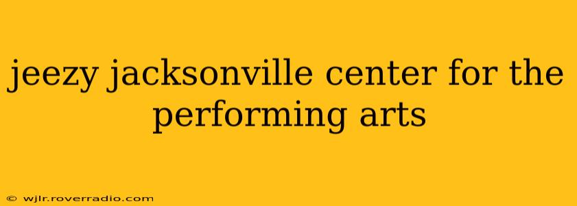jeezy jacksonville center for the performing arts