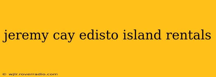 jeremy cay edisto island rentals