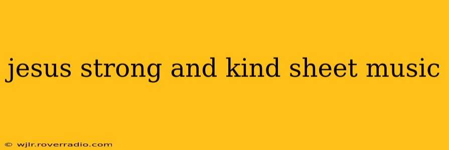 jesus strong and kind sheet music