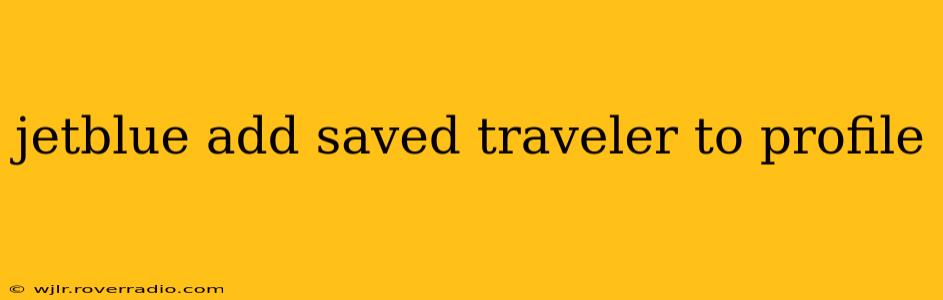 jetblue add saved traveler to profile