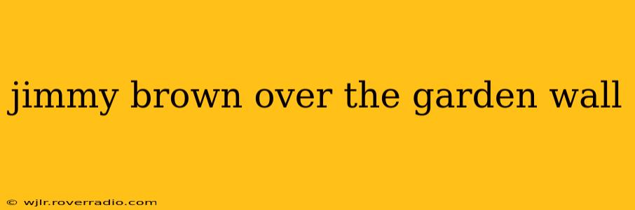 jimmy brown over the garden wall