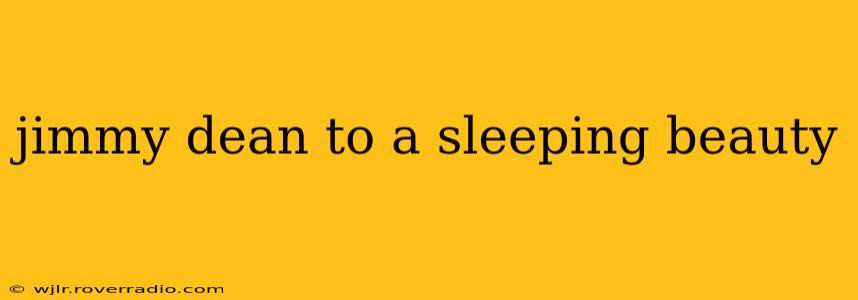 jimmy dean to a sleeping beauty