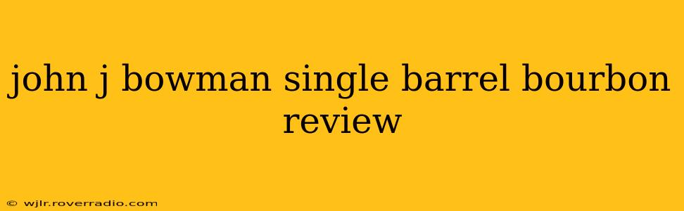 john j bowman single barrel bourbon review
