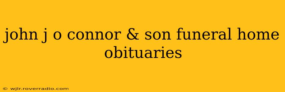 john j o connor & son funeral home obituaries