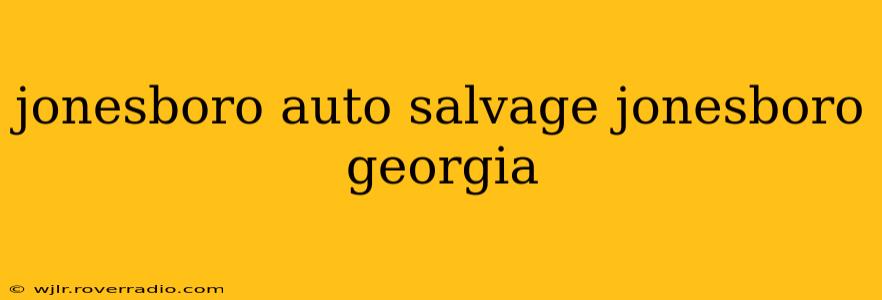 jonesboro auto salvage jonesboro georgia