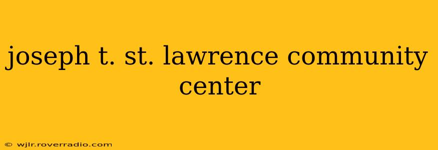 joseph t. st. lawrence community center