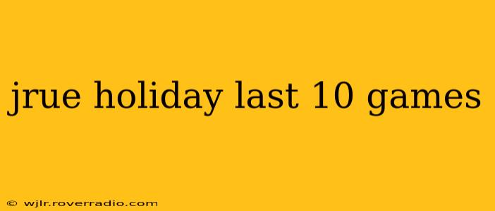 jrue holiday last 10 games