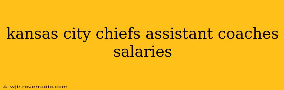 kansas city chiefs assistant coaches salaries