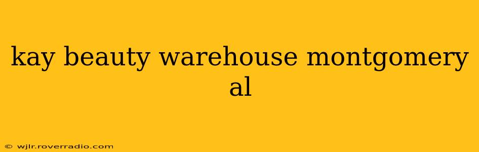 kay beauty warehouse montgomery al