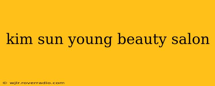 kim sun young beauty salon