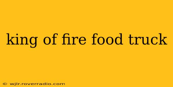 king of fire food truck