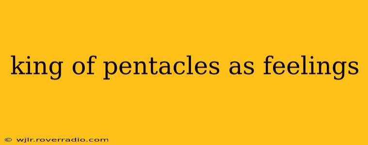 king of pentacles as feelings