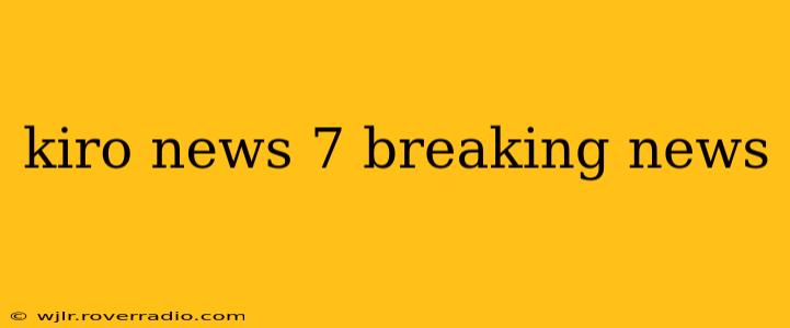 kiro news 7 breaking news kiro news 7 breaking news